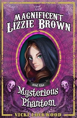 The Magnificent Lizzie Brown and the Mysterious Pha by Vicki Lockwood 178202252X