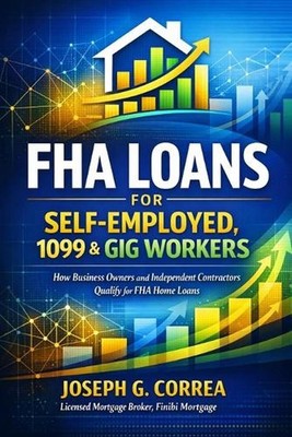 FHA Loans for Self-Employed, 1099 & Gig Workers: How Business Owners and Indepen
