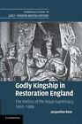 Godly Kingship in Restoration England: The Politics of The Royal Supremacy, 1660-1688 by Jacqueline Rose (Paperback, 2013)