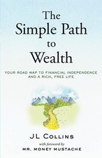 Simple Path to Wealth : Your Road Map to Financial Independence and a Rich, Free