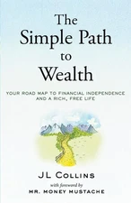 Simple Path to Wealth : Your Road Map to Financial Independence and a Rich, Free