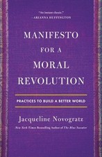 Manifesto for a Moral Revolution: Practices to Build a Better World Novogratz, J