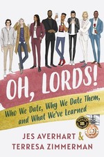 Oh, Lords!: Who We Date, Why We Date Them, and What We�ve Learned by Averhart