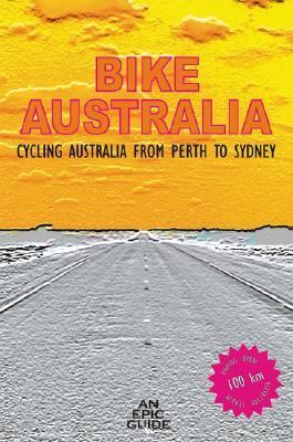 Bike Australia: Cycling Australia from Perth to Sydney by Salter, Paul