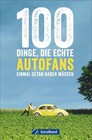 100 Dinge, die echte Autofans einmal getan haben müssen von Susanne Flachmann (2016, Taschenbuch)