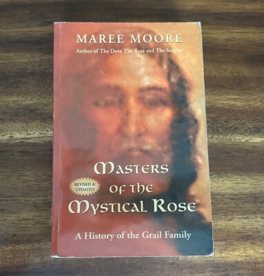 Masters of the Mystical Rose : A History of the Grail Family by Maree Moore