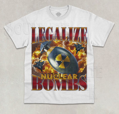 Legalize Nuclear Bombs T-Shirt Funny Meme Dark Joke Graphic Bootleg Shirt