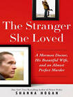 The Stranger She Loved: A Mormon Doctor, His Beautiful Wife, and an Almost Perfect Murder by Shanna Hogan (CD-Audio, 2015)