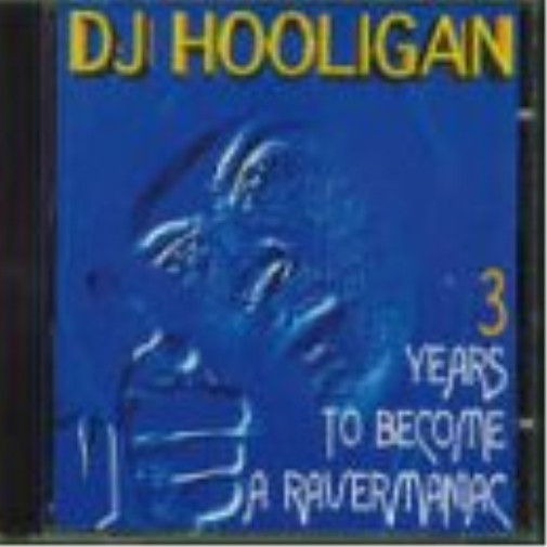 DJ HOOLIGAN: 3 года, чтобы стать рейверманьяком (CD) (ИМПОРТ из Великобритании)