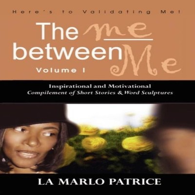 The Me Between Me Here's to Validating Me! Marlo Patrice La Marlo
