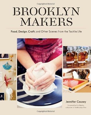 Demby, Eric - Brooklyn Makers: Food, Design, Craft, and Other Scenes from a Tact