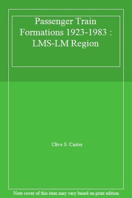 Passenger Train Formations 1923-1983 : LMS-LM Region,Clive S. Ca