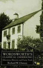 Wordsworth's Classical Undersong : Education, Rhetoric and Poetic Truth, Hard...
