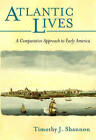 Atlantic Lives: A Comparative Approach to Early America by Timothy J. Shannon (Paperback, 2003)