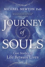 Journey of Souls: Case Studies of Life Between Lives (Michael Newton's Journ...