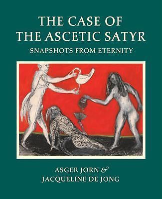 Asger Jorn & Jacqueline de Jong: Der Fall des asketischen Satyrs: Schnappschüsse aus E