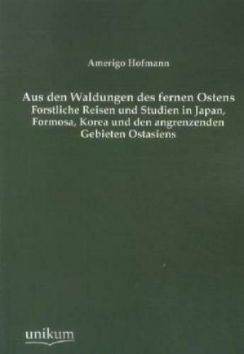 Thumbnail - Aus Den Waldungen Des Fernen Ostens Forstliche Reisen Und Studien In