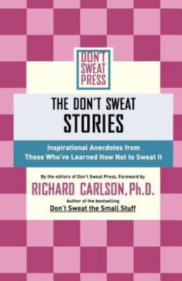 The Dont Sweat Stories: Inspirational Anecdotes From Those Whove Learne - GOOD