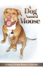 A Dog named Moose: A Story From Moose's Friend by Christopher J. Akelian Paperba