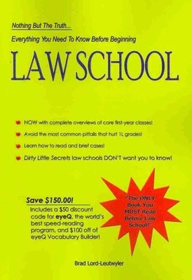 Everything You Need to Know Before Beginning Law School : Nothing but the Tru...