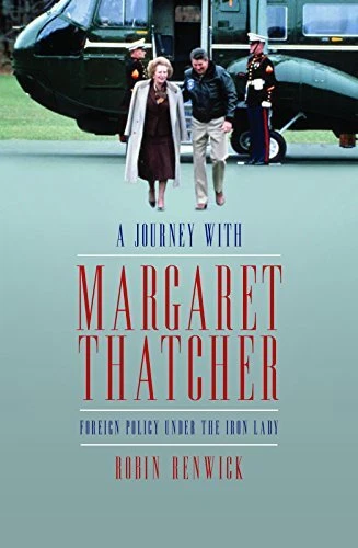 A Journey With Margaret Thatcher: Foreign Policy Under The Iron - Picture 1 of 4