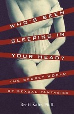 Who's Been Sleeping in Your Head: The Secret World of Sexual Fantasies