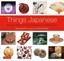 Things Japanese: Everyday Objects of Exceptional Beauty and Significance by...