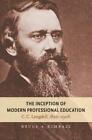 The Inception Of Modern Professional Education: C C Langdell, 1826-1906