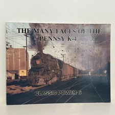 THE MANY FACES OF THE PENNSY K-4 - CLASSIC POWER NO. 6 By Bert Pennypacker