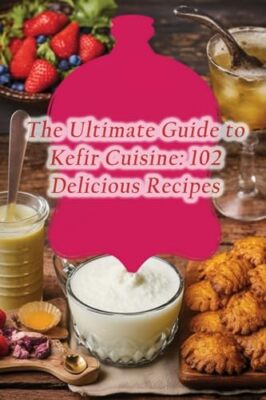 Yone - Ultimate Guide to Kefir Cuisine  102 Delicious Recipes - New pa - X555z