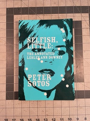 Selfish, Little: The Annotated Lesley Ann Downey by Peter Sotos edition of 1000
