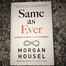 Same As Ever : A Guide to What Never Changes by Morgan Housel (2023, Hardcover)