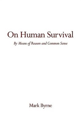 On Human Survival: By Means of Reason and Common Sense (Paperback or Softback)