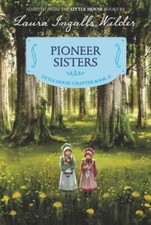 Little House Chapter Book Ser.: Pioneer Sisters : Reillustrated Edition by Laura