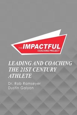 IMPACTFUL COACHING PROJECT: Leading And Coaching The 21st Century Athlete - ...