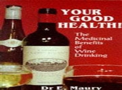 Your Good Health!: Medicinal Benefits of Wine Dri by Maury, Dr. E. A. 0285633392
