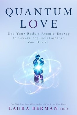 Quantum Love: Use Your Body'sAtomic Energy to Create th - Paperback NEW Berman,