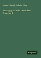 AnfangsgrüNde Der Deutschen Grammatik August Friedrich Christian Vilmar Buch