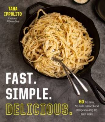 Fast Simple Delicious: 60 No-Fuss, No-Fail Comfort Food Recipes to Amp - GOOD
