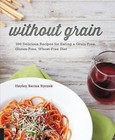Without Grain: 100 Delicious Recipes for Eating a Grain-Free, Gluten-Free, Wheat-Free Diet by Hayley Barisa Ryczek (Paperback, 2015)