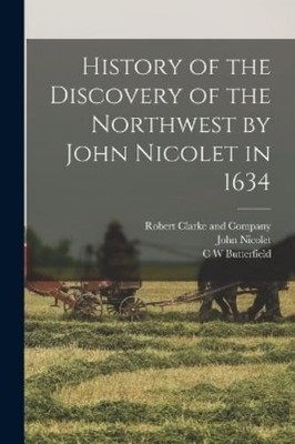 C W Butterfield History of the Discovery of the Northwes (Paperback) (UK IMPORT)