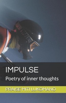Impulse: Poetry of inner thoughts by Praise Miti Lukomano Paperback Book