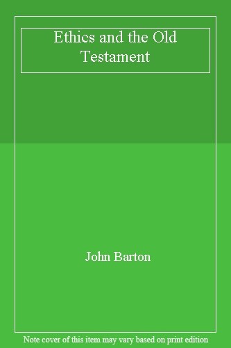 Ethics and the Old Testament By John Barton