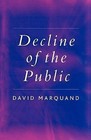 The Decline of the Public: The Hollowing Out of Citizenship by David Marquand (Paperback, 2004)