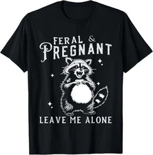 Feral And Pregnant Funny Pregnant Pregnancy Mom Unisex T-Shirt