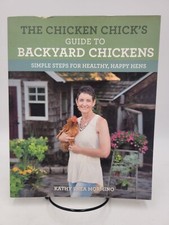 The Chicken Chick's Guide to Backyard Chickens Simple Steps Healthy & Happy Hens