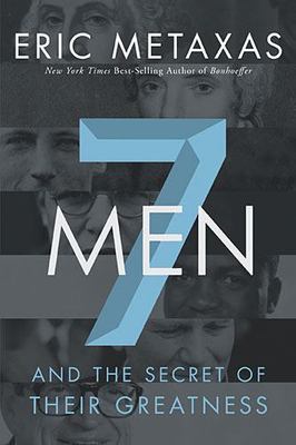 Seven Men: And the Secret of Their Great- 9781595554697, hardcover, Metaxas, new