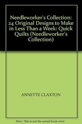 Needleworkers Collection: Quick Quilts: 24 Original Designs to Make in Less Than