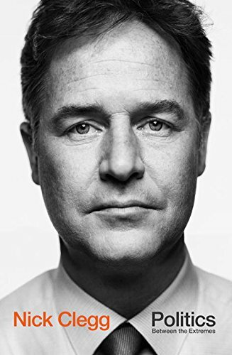 Politics: Between the Extremes by Clegg, Nick Book The Fast Free Shipping - Picture 1 of 2