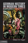 German History in Modern Times: Four Lives of the Nation by Hagen, William W.